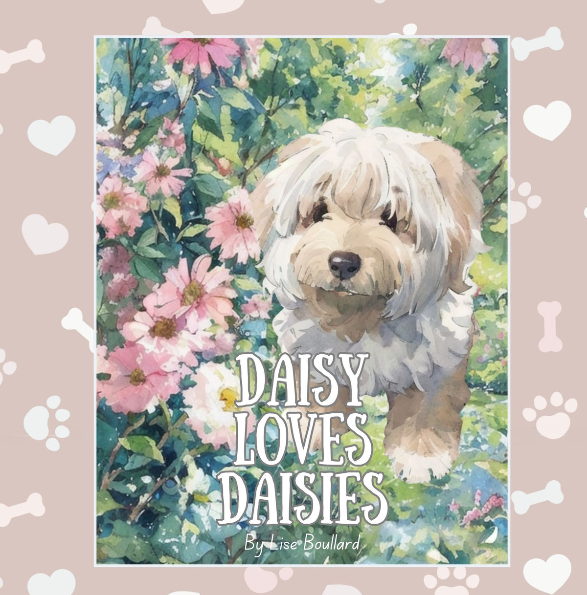 Daisy Loves Daisies: Adventures of a Real Life Pet