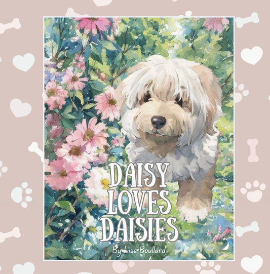 Daisy Loves Daisies: Adventures of a Real Life Pet