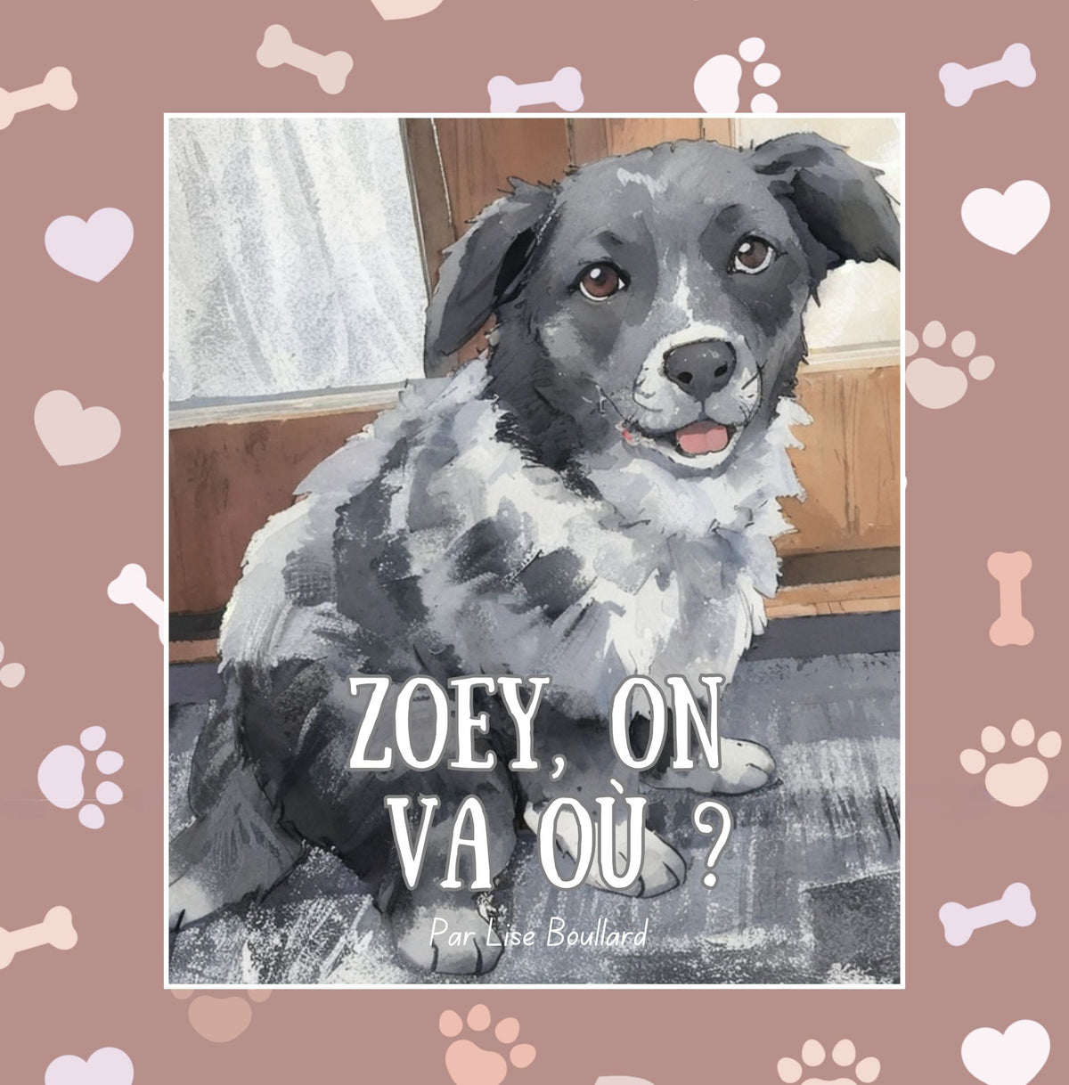 Zoey, on va où?: Les charmantes aventures d’un animal de compagnie bien réel