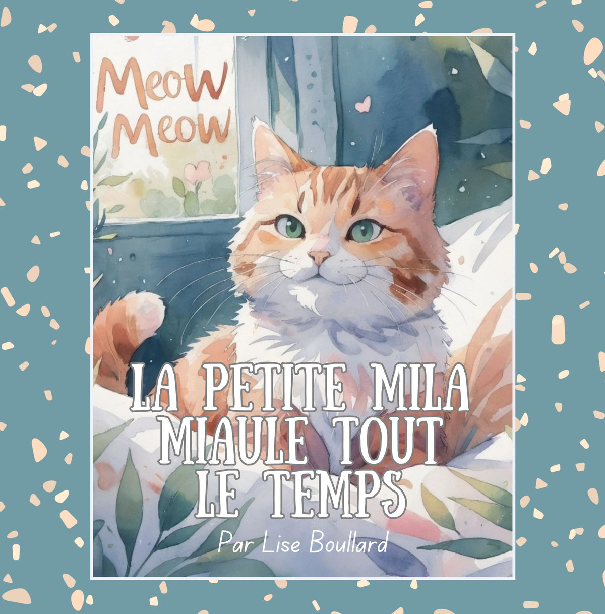 La petite Mila miaule tout le temps: Les charmantes aventures d’un animal de compagnie